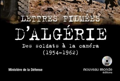  - Lettres filmes d'Algrie. Des soldats  la camra (1954-1962)