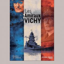 - Les amiraux de Vichy